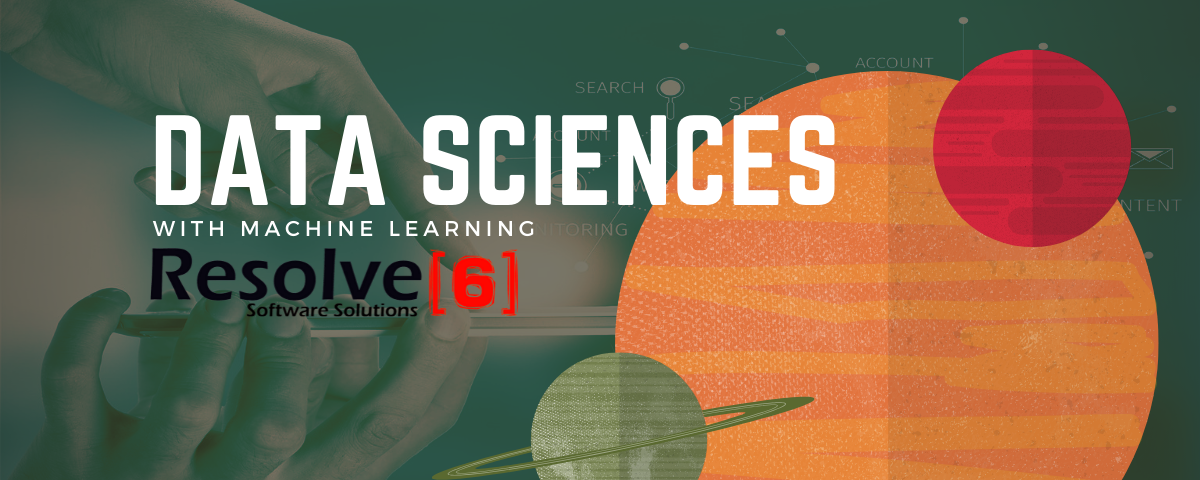 Data Sciences and Machine Learning - Resolve6